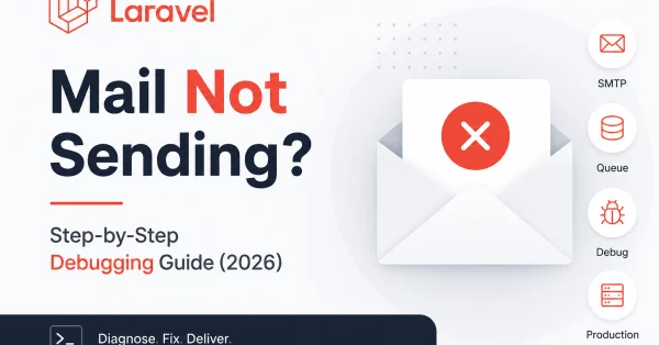 Laravel Mail Not Sending? Step-by-Step Debugging Guide (2026)